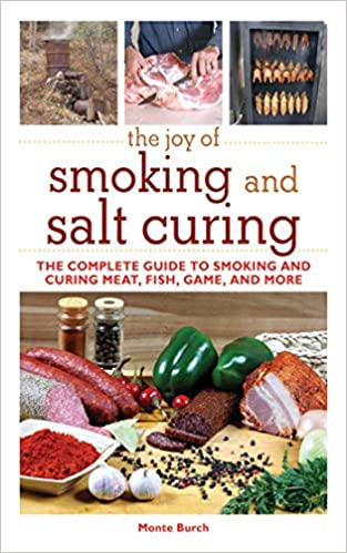6. The Joy of Smoking and Salt Curing, by Monte Burch